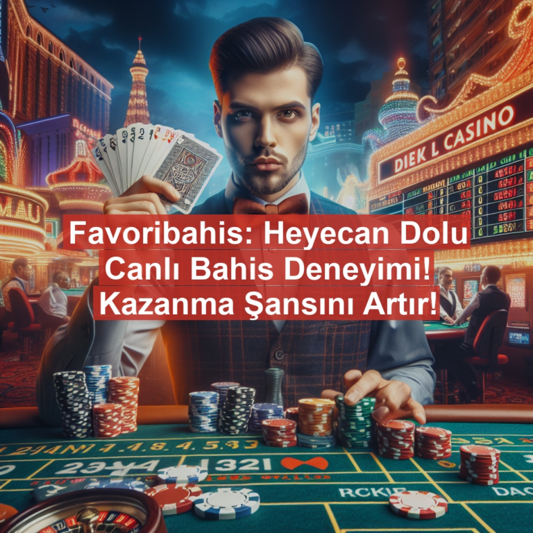 Favoribahis: Heyecan Dolu Canlı Bahis Deneyimi! Kazanma Şansını Artır!