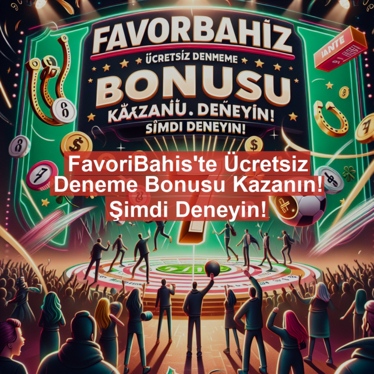 FavoriBahis'te Ücretsiz Deneme Bonusu Kazanın! Şimdi Deneyin!