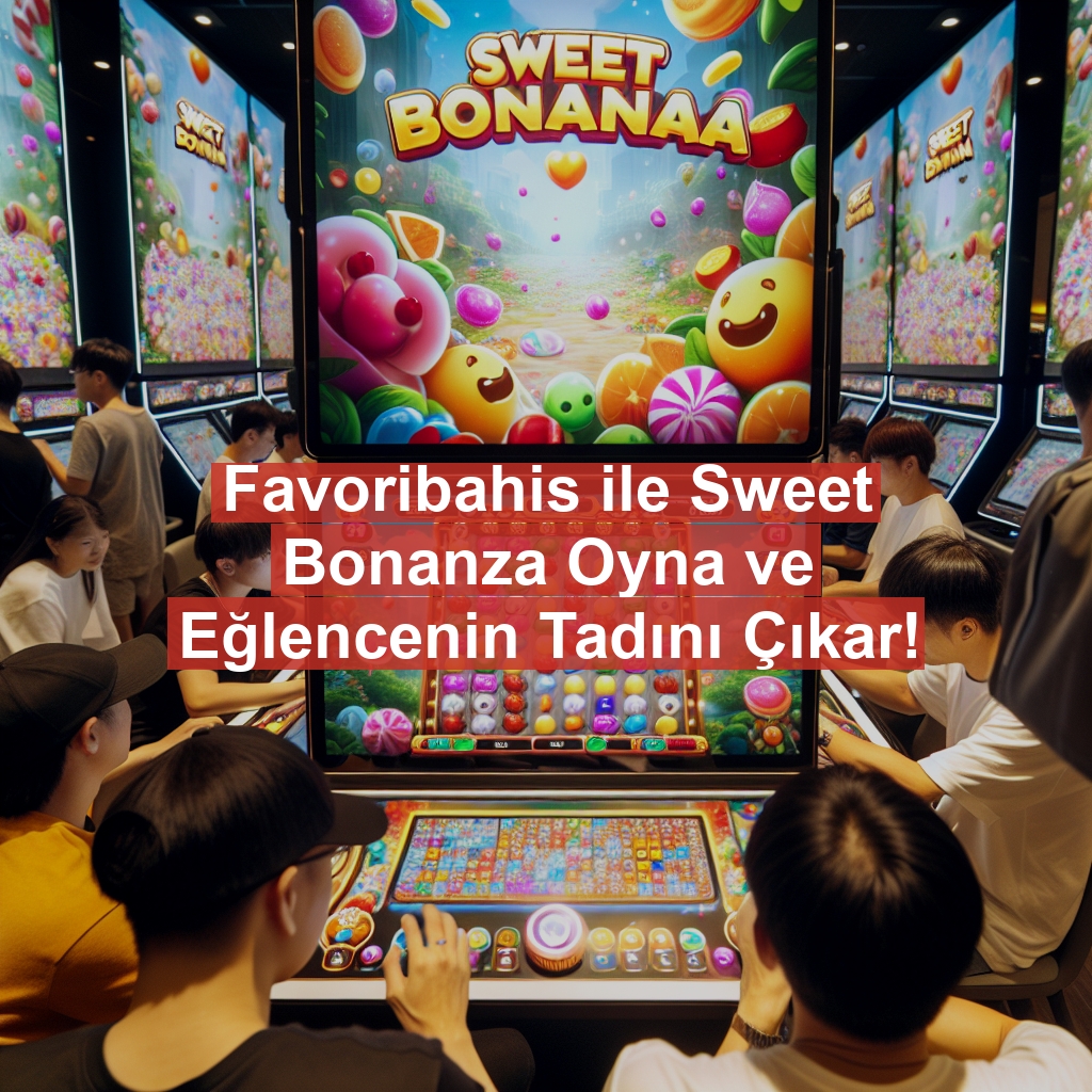 Favoribahis ile Sweet Bonanza Oyna ve Eğlencenin Tadını Çıkar!