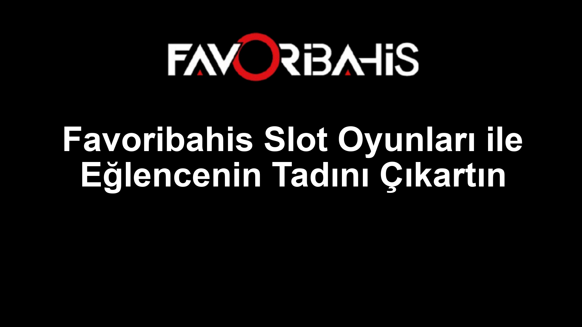 Favoribahis Slot Oyunları ile Eğlencenin Tadını Çıkartın