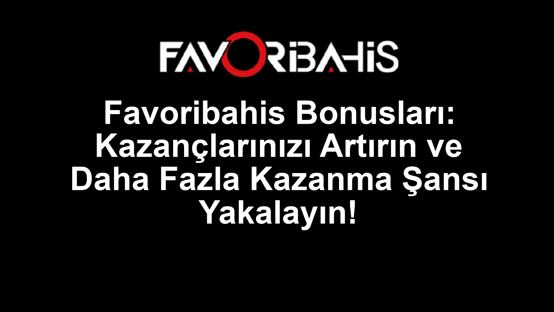 Favoribahis Bonusları: Kazançlarınızı Artırın ve Daha Fazla Kazanma Şansı Yakalayın!