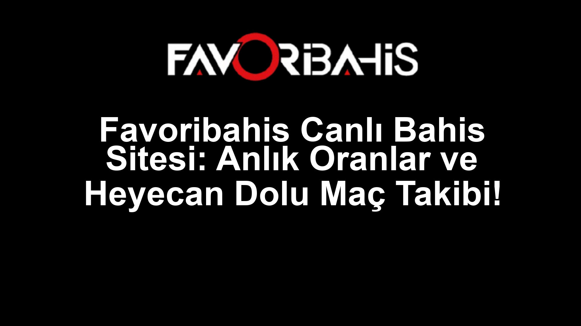 Favoribahis Canlı Bahis Sitesi: Anlık Oranlar ve Heyecan Dolu Maç Takibi!