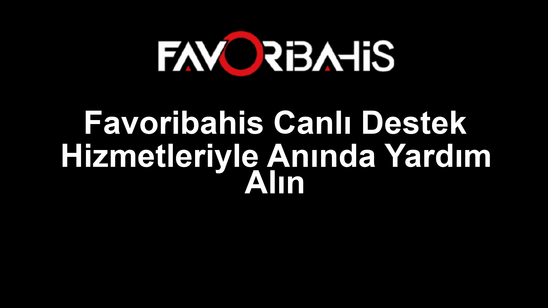Favoribahis Canlı Destek Hizmetleriyle Anında Yardım Alın