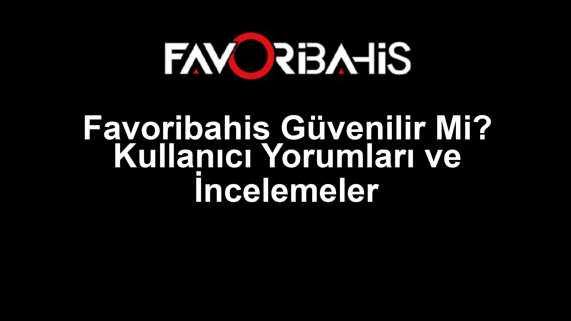 Favoribahis Güvenilir Mi? Kullanıcı Yorumları ve İncelemeler