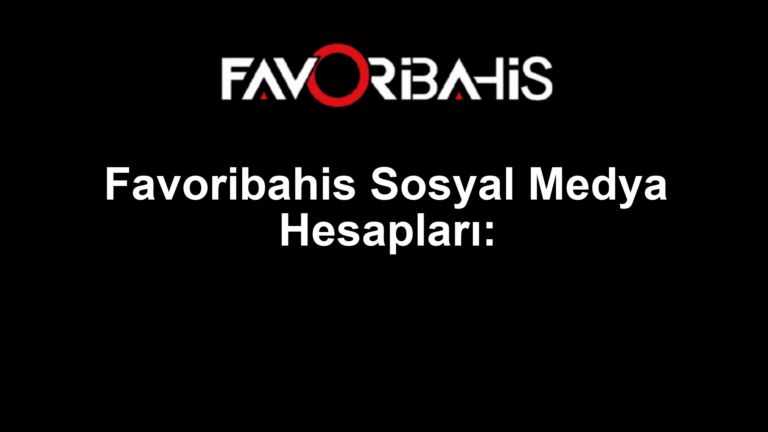 Favoribahis Sosyal Medya Hesapları: