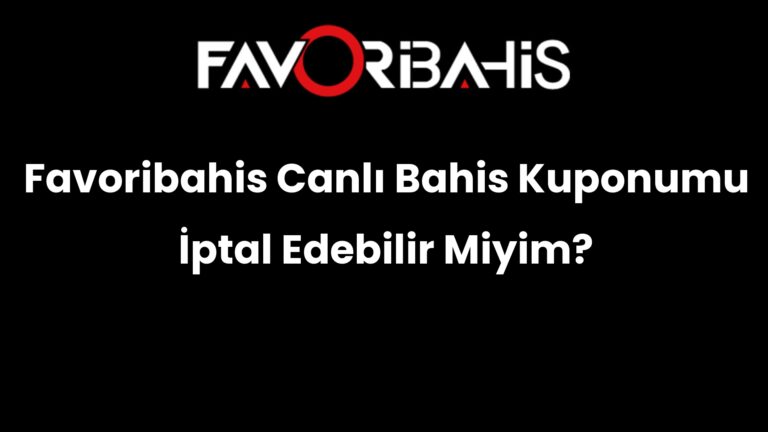 Favoribahis Canlı Bahis Kuponumu İptal Edebilir Miyim?