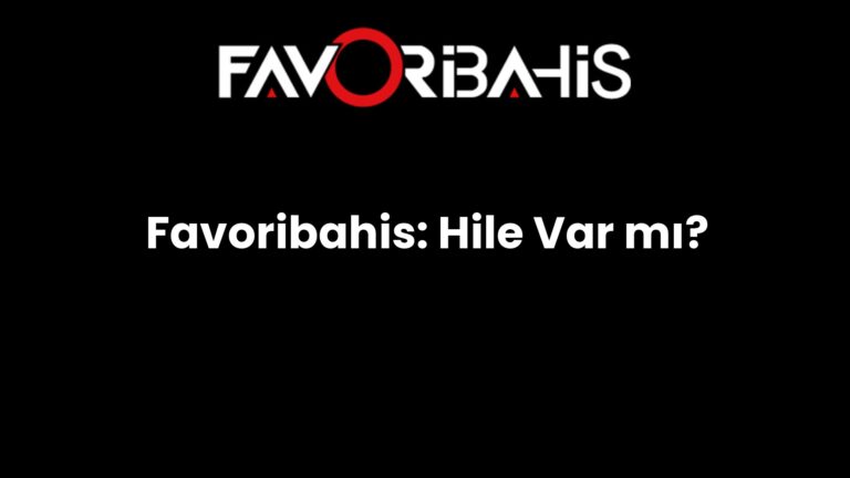 Favoribahis: Hile Var mı?