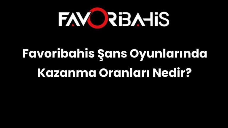 Favoribahis Şans Oyunlarında Kazanma Oranları Nedir?