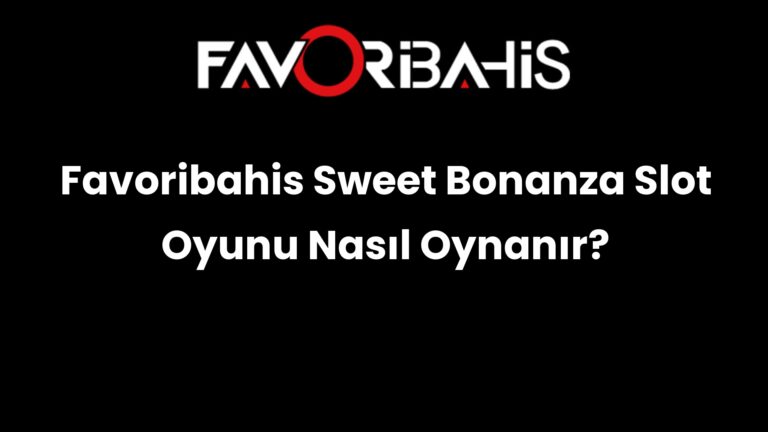 Favoribahis Sweet Bonanza Slot Oyunu Nasıl Oynanır?