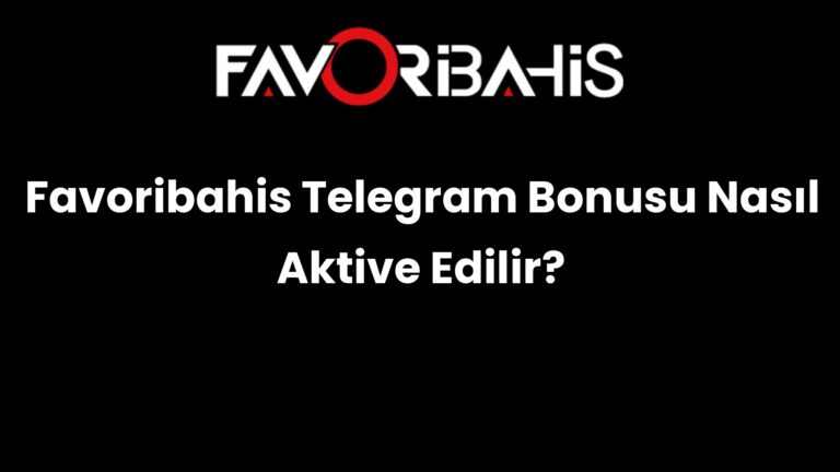 Favoribahis Telegram Bonusu Nasıl Aktive Edilir?