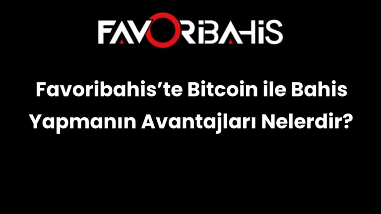 Favoribahis’te Bitcoin ile Bahis Yapmanın Avantajları Nelerdir?