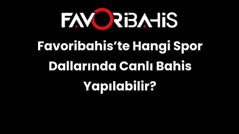 Favoribahis’te Hangi Spor Dallarında Canlı Bahis Yapılabilir?