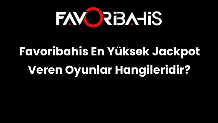 Favoribahis En Yüksek Jackpot Veren Oyunlar Hangileridir?