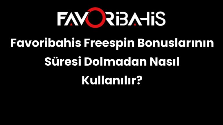 Favoribahis Freespin Bonuslarının Süresi Dolmadan Nasıl Kullanılır?