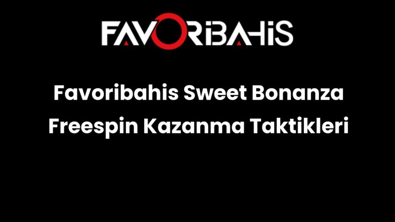 Favoribahis Sweet Bonanza Freespin Kazanma Taktikleri