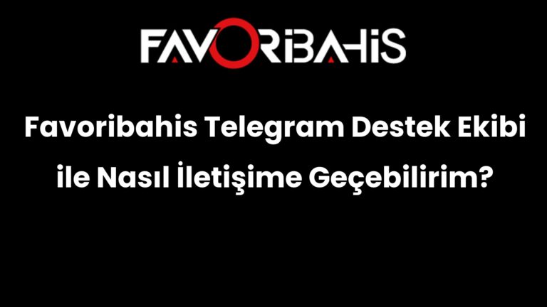 Favoribahis Telegram Destek Ekibi ile Nasıl İletişime Geçebilirim?