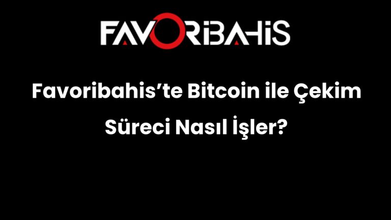 Favoribahis’te Bitcoin ile Çekim Süreci Nasıl İşler?
