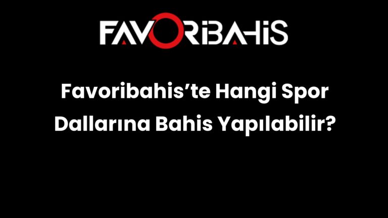 Favoribahis’te Hangi Spor Dallarına Bahis Yapılabilir?