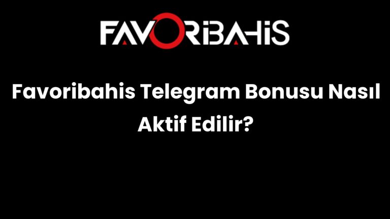 Favoribahis Telegram Bonusu Nasıl Aktif Edilir?