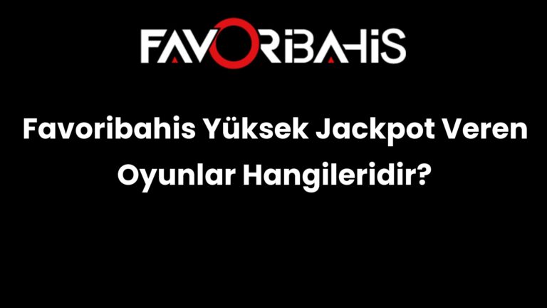 Favoribahis Yüksek Jackpot Veren Oyunlar Hangileridir?