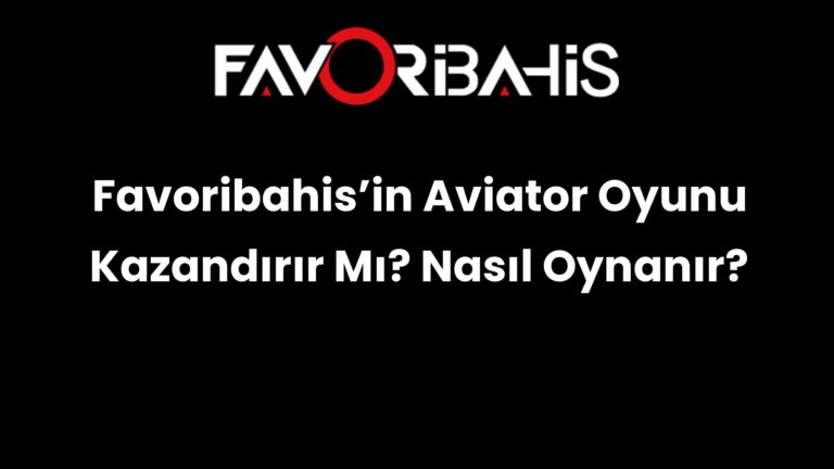 Favoribahis’in Aviator Oyunu Kazandırır Mı? Nasıl Oynanır?